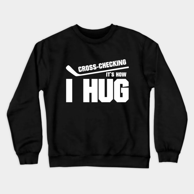 Cross-checking it's how I hug Crewneck Sweatshirt by colorsplash